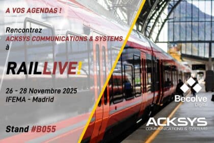 Retrouvez Acksys et Becolve au stand B055 de l'IFEMA à Madrid pour le RailLive 2025